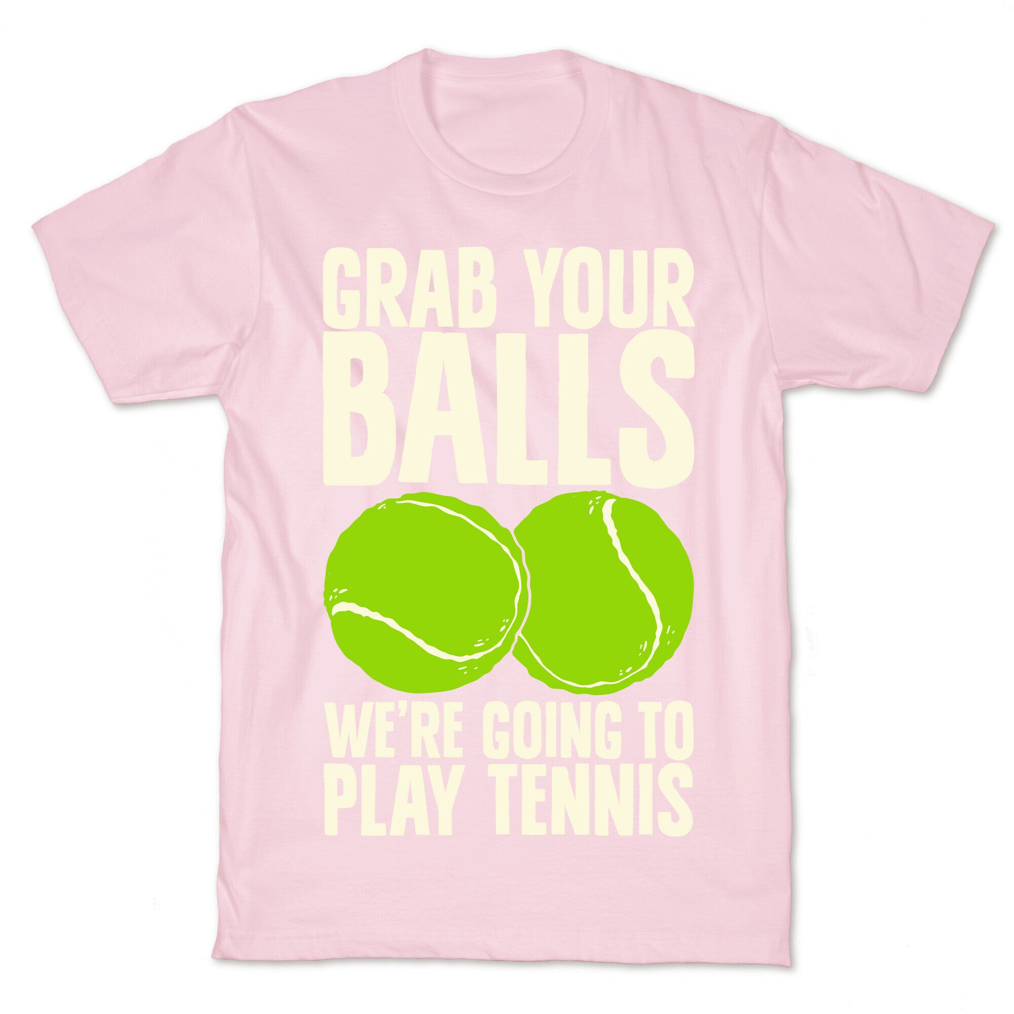 Grab Your Balls We're Going to Play Tennis T-Shirt